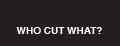 Who Cut What